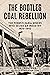 The Bootleg Coal Rebellion: The Pennsylvania Miners Who Seized an Industry: 1925–1942