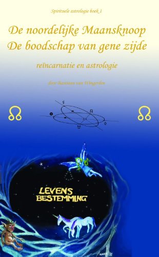 De noordelijke Maansknoop: de boodschap van gene zijde : reincarnatie en astrologie (Dutch Edition)
