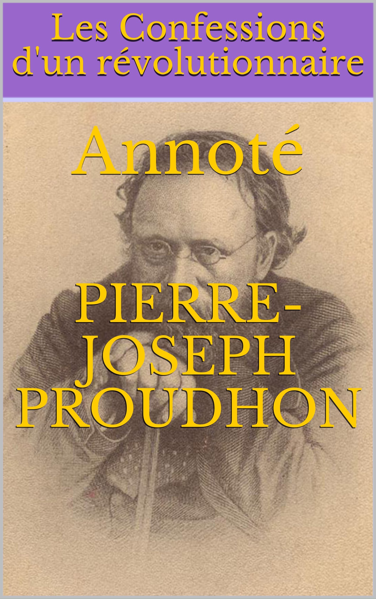 Les Confessions d'un révolutionnaire: Annoté (French Edition)