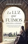 La luz que fuimos by Antonio Manuel