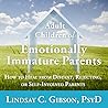 Adult Children of Emotionally Immature Parents by Lindsay C. Gibson