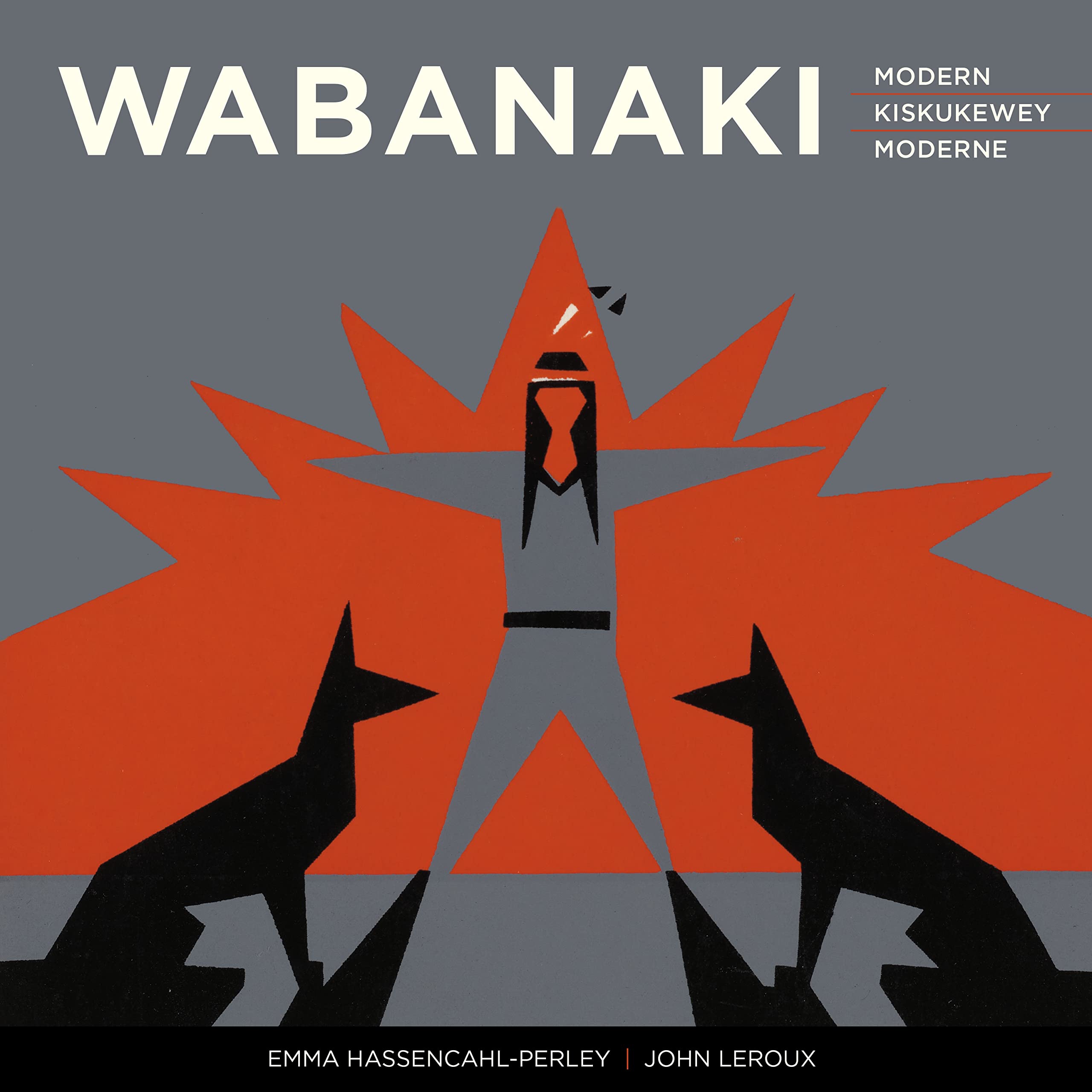 Wabanaki Modern | Wabanaki Kiskukewey | Wabanaki Moderne: The Artistic Legacy of the 1960s “Micmac Indian Craftsmen” | Ta'n Koqoey Naqtmuksi'kɨpp ... 1960 (English and French and Micmac Edition)