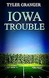 Iowa Trouble by Tyler Granger