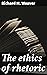 The ethics of rhetoric: Enriched edition. Exploring the Power of Ethical Language and Moral Communication