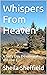 Whispers From Heaven: A Six...