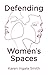 Defending Women's Spaces
