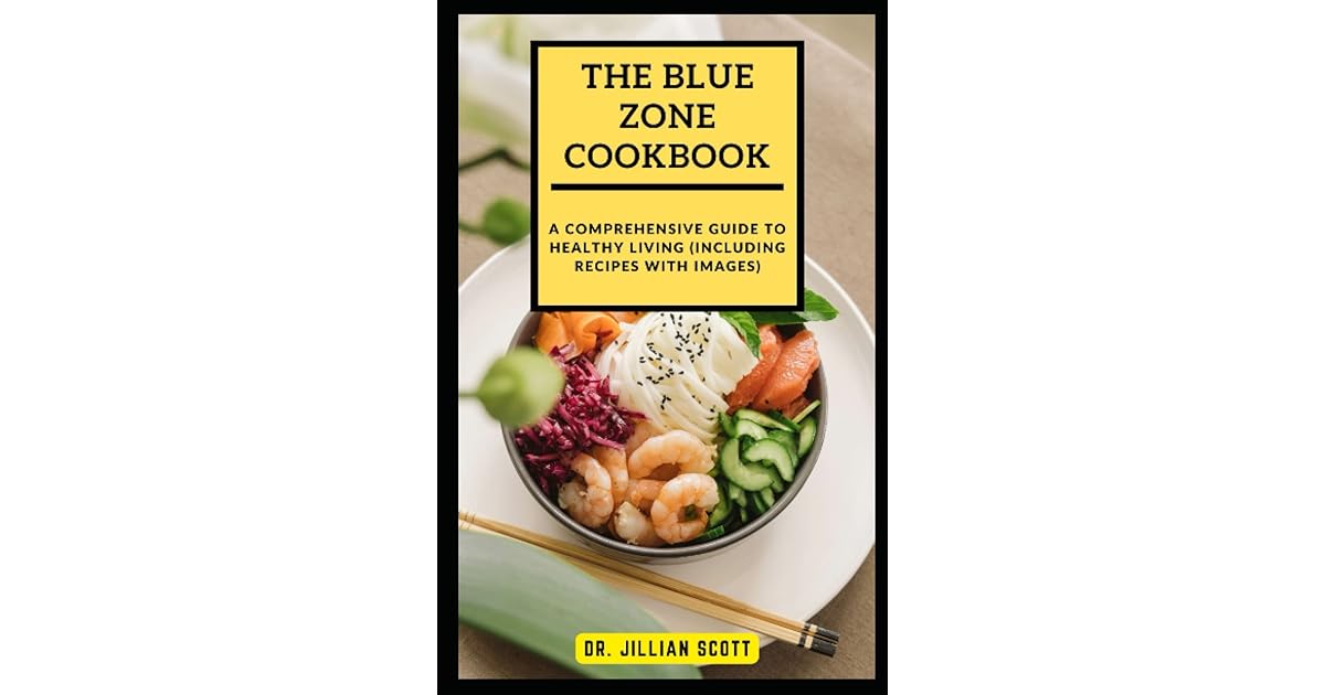 The Blue Zone Cookbook A Comprehensive Guide To Healthy Living