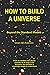 How to Build a Universe: Be...
