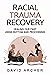 Racial Trauma Recovery: Hea...