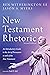 New Testament Rhetoric, Second Edition: An Introductory Guide to the Art of Persuasion in and of the New Testament