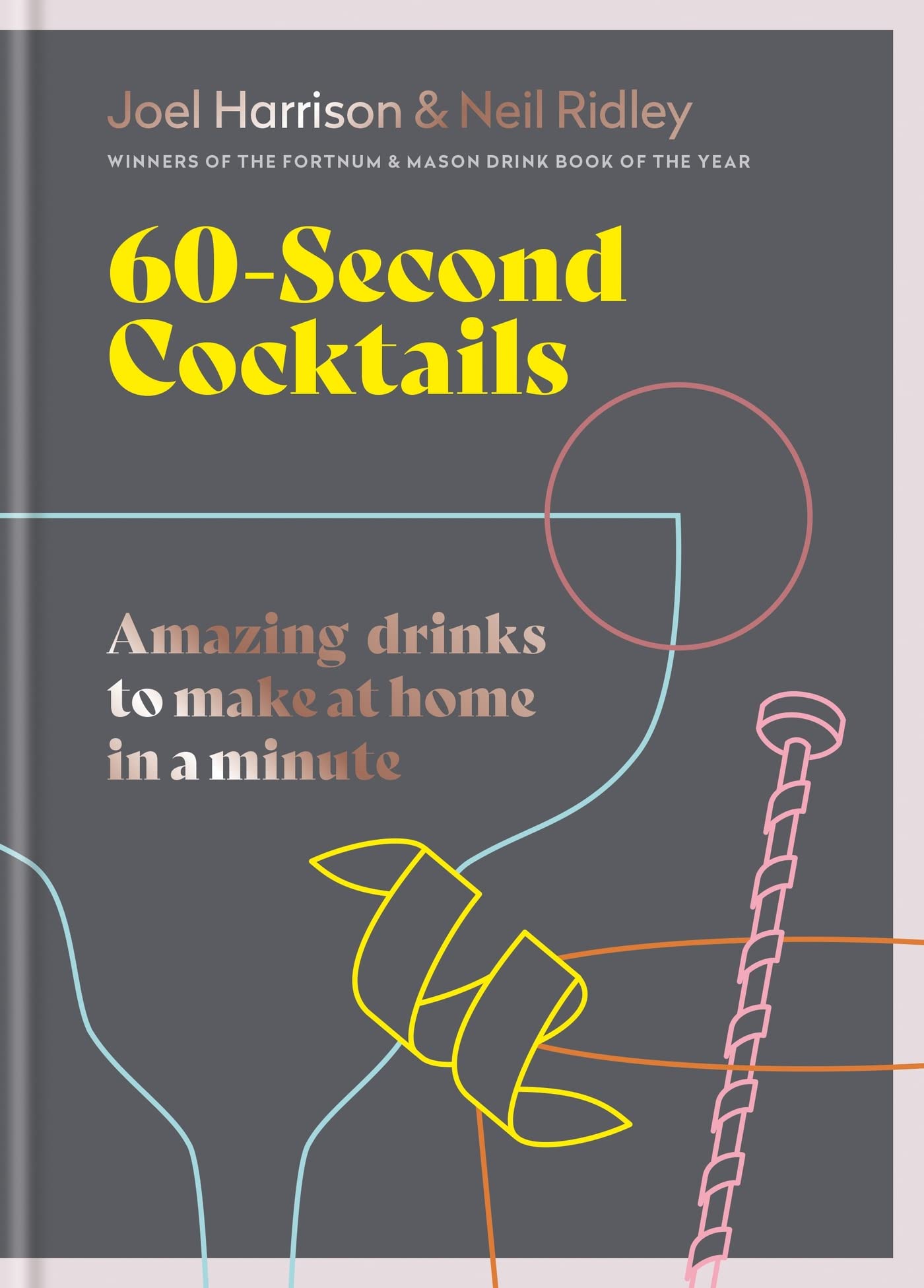 60 Second Cocktails: Amazing drinks to make at home in a minute (Kindle Edition)
