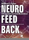 Neurofeedback en el tratamiento del trauma del desarrollo. Calmar el cerebro impulsado por el miedo (Biblioteca de Psicología) (Spanish Edition) Neurofeedback en el tratamiento del trauma del desarrollo. Calmar el cerebro impulsado por el miedo (Biblioteca de Psicología) (Spanish Edition)