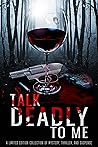 Talk Deadly to Me (Short Story Collection by various authors) Talk Deadly to Me (Short Story Collection by various authors)