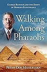 Walking Among Pharaohs: George Reisner and the Dawn of Modern Egyptology