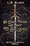 As Dark Things are Meant to be Loved (An Owl King Archives Novella)