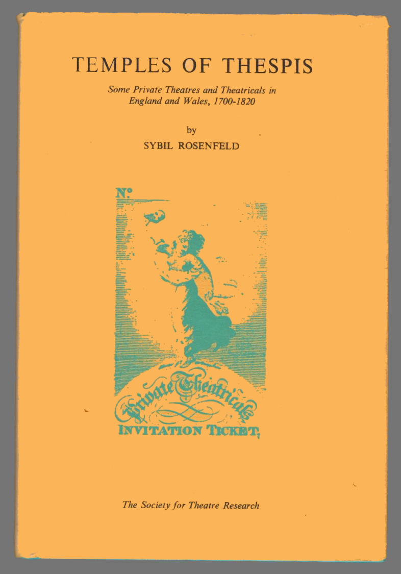 Temples of Thespis ; some private theatres and theatricals in England and Wales, 1700-1820