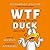 WTF DUCK-Why The Frown? Jou...