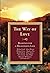 The Way of Love: Readings for a Meaningful Life (The Way Series)