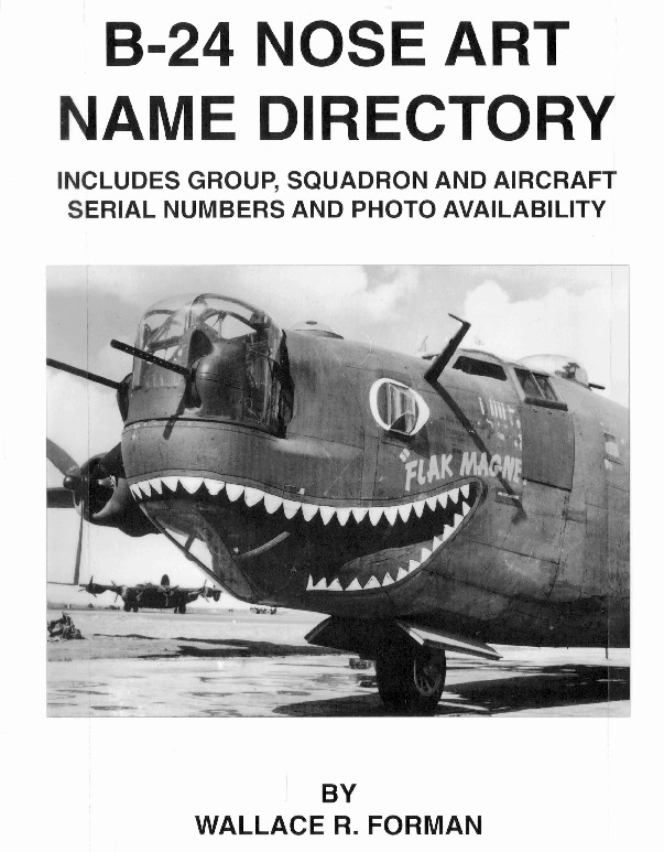 B-24 Nose Art Name Directory: Includes Group, Squadron and Aircraft Serial Numbers and Photo Availability
