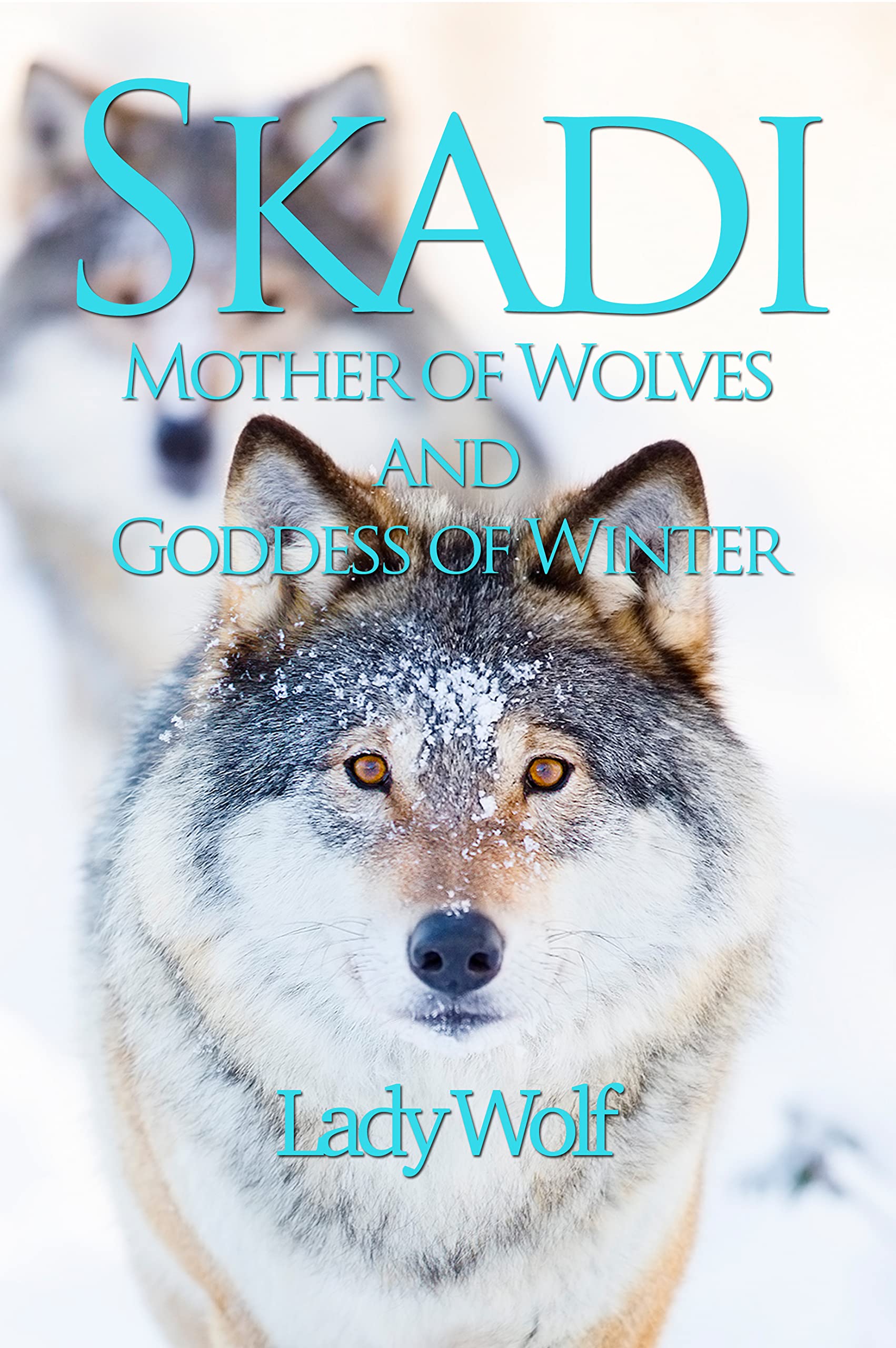 Skadi: Mother of Wolves and Goddess of Winter (Kindle Edition)