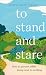 To Stand and Stare