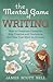 The Mental Game of Writing: How to Overcome Obstacles, Stay Creative and Product (Bell on Writing)