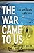 The War Came to Us: Life and Death in Ukraine