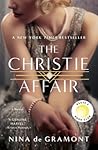 The Christie Affair by Nina de Gramont The Christie Affair by Nina de Gramont
