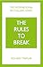 The Rules to Break: A personal code for living your life, your way (Richard Templar's Rules)