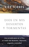 Dios en mis desiertos y tormentas: Una jornada para ver a Dios en medio del desánimo, depresión, angustia y ansiedad (Spanish Edition)