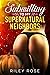 Submitting to My Supernatural Neighbors (Supernatural Submission #1-3)