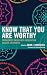 Know That You Are Worthy: E...