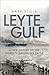 Leyte Gulf A New History of the World's Largest Sea Battle by Mark Stille