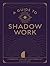 A Guide to Shadow Work: A Workbook to Explore Your Hidden Self (Wellness Workbooks)