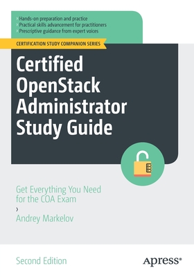 Certified OpenStack Administrator Study Guide: Get Everything You Need for the COA Exam (Certification Study Companion Series)