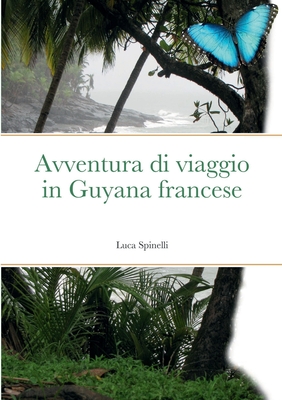 Avventura di viaggio in Guyana francese (Italian Edition)