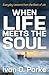 When Life Meets the Soul: E...