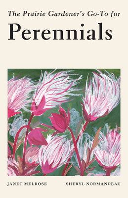 The Prairie Gardener's Go-To Guide for Perennials (Guides for the Prairie Gardener, 8)