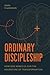 Ordinary Discipleship: How God Wires Us for the Adventure of Transformation