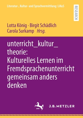 unterricht_kultur_theorie: Kulturelles Lernen im Fremdsprachenunterricht gemeinsam anders denken (Literatur-, Kultur- und Sprachvermittlung: LiKuS) (German Edition)