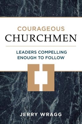 Courageous Churchmen: Leaders Compelling Enough to Follow (Paperback)
