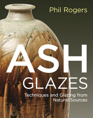 Ash Glazes: Techniques and Glazing from Natural Sources