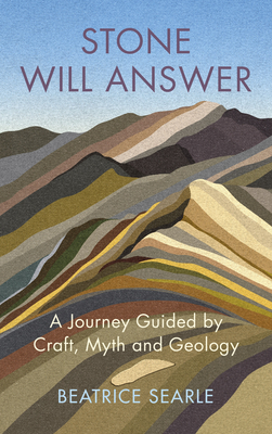 Stone Will Answer: A Journey Guided by Craft, Myth and Geology (Hardcover)