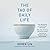 The Tao of Daily Life: The Mysteries of the Orient Revealed The Joys of Inner Harmony Found The Path to Enlightenment Illuminated