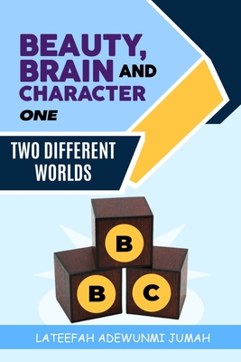 BEAUTY, BRAIN AND CHARACTER BBC: TWO DIFFERENT WORLDS [BOOK ONE]