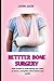 Bettter Bone Surgery: All You Need Too Know Of Having A Bettter Bone