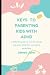 KEYS TO PARENTING KIDS WITH...