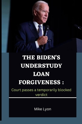 The Biden's Understudy Loan Forgiveness: Court passes a temporarily blocked verdict
