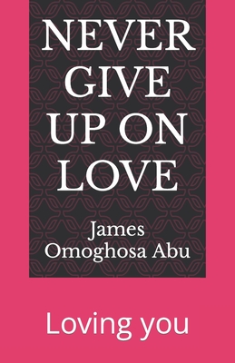 Never Give Up on Love: Loving you