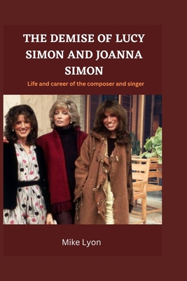 The Demise of Lucy Simon and Joanna Simon: Life and career of the composer and singer